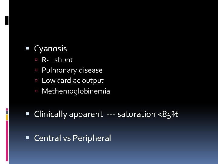  Cyanosis R-L shunt Pulmonary disease Low cardiac output Methemoglobinemia Clinically apparent --- saturation