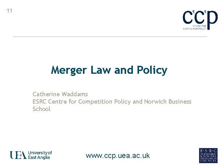 11 Merger Law and Policy Catherine Waddams ESRC Centre for Competition Policy and Norwich
