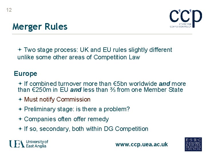 12 Merger Rules Two stage process: UK and EU rules slightly different unlike some
