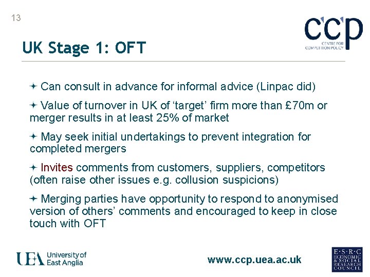 13 UK Stage 1: OFT Can consult in advance for informal advice (Linpac did)