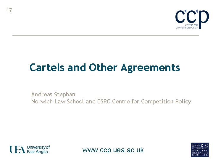 17 Cartels and Other Agreements Andreas Stephan Norwich Law School and ESRC Centre for