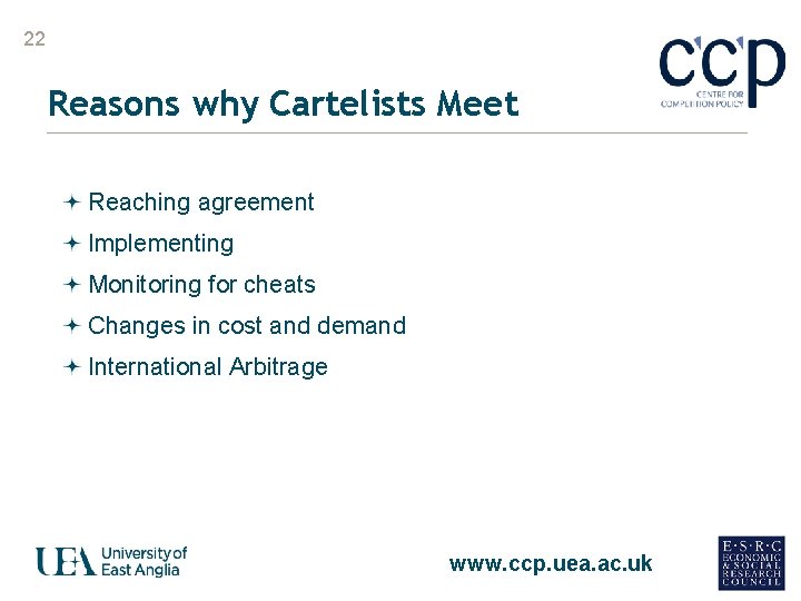 22 Reasons why Cartelists Meet Reaching agreement Implementing Monitoring for cheats Changes in cost