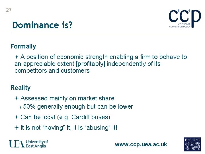 27 Dominance is? Formally A position of economic strength enabling a firm to behave