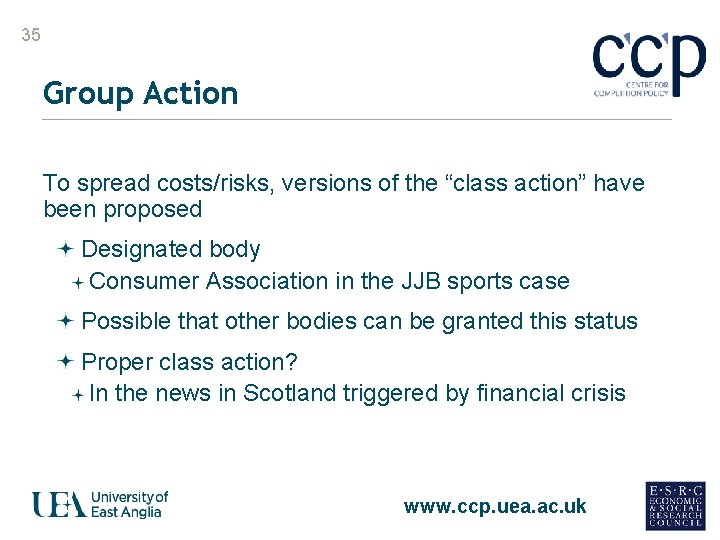 35 Group Action To spread costs/risks, versions of the “class action” have been proposed