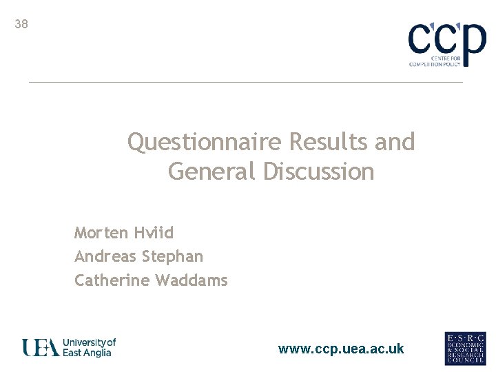 38 Questionnaire Results and General Discussion Morten Hviid Andreas Stephan Catherine Waddams www. ccp.