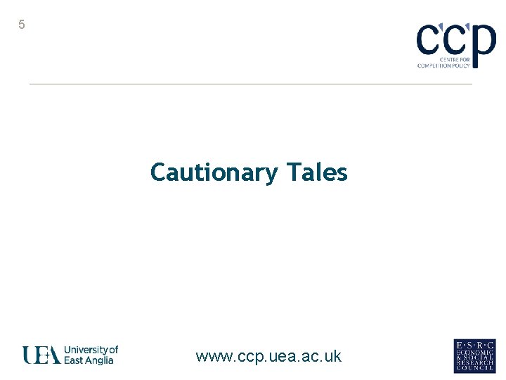5 Cautionary Tales www. ccp. uea. ac. uk 