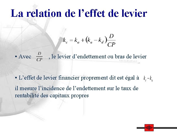 La relation de l’effet de levier • Avec , le levier d’endettement ou bras