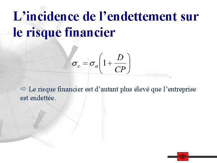 L’incidence de l’endettement sur le risque financier Le risque financier est d’autant plus élevé