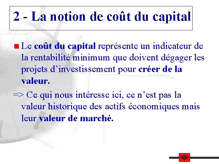 2 - La notion de coût du capital Le coût du capital représente un