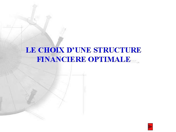 LE CHOIX D’UNE STRUCTURE FINANCIERE OPTIMALE 