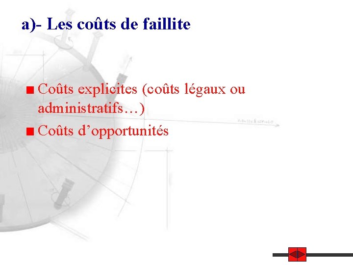 a)- Les coûts de faillite Coûts explicites (coûts légaux ou administratifs…) Coûts d’opportunités 