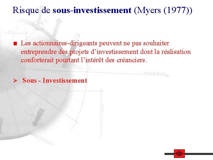 Risque de sous-investissement (Myers (1977)) Les actionnaires-dirigeants peuvent ne pas souhaiter entreprendre des projets