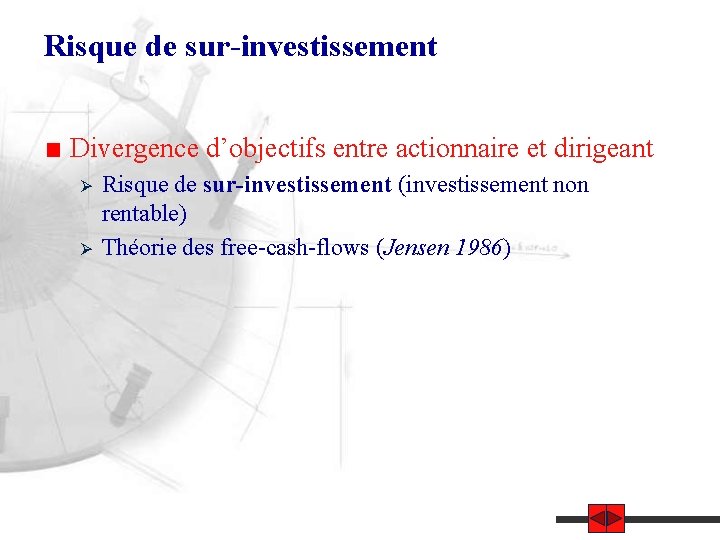 Risque de sur-investissement Divergence d’objectifs entre actionnaire et dirigeant Ø Ø Risque de sur-investissement