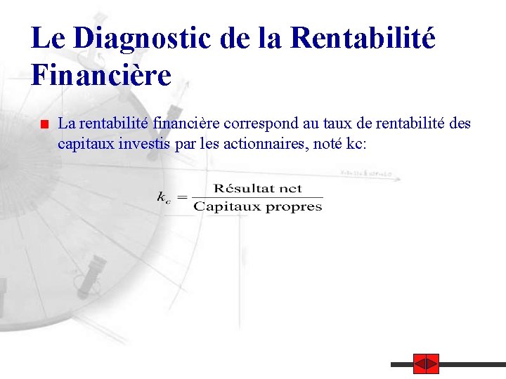 Le Diagnostic de la Rentabilité Financière La rentabilité financière correspond au taux de rentabilité