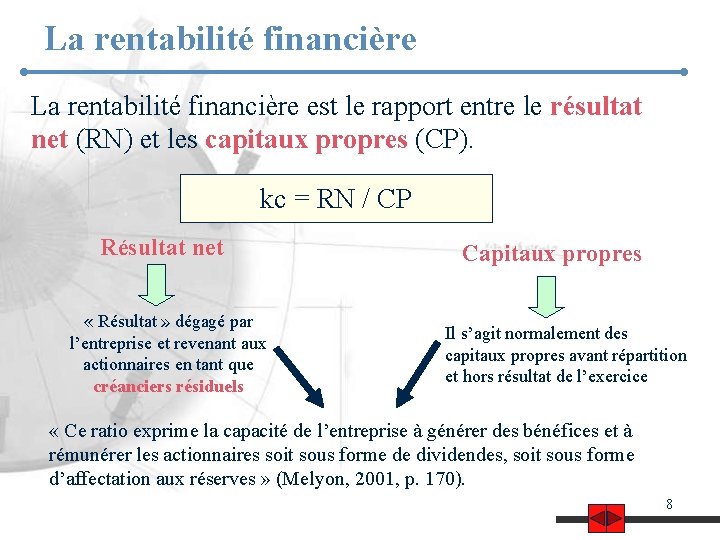 La rentabilité financière est le rapport entre le résultat net (RN) et les capitaux