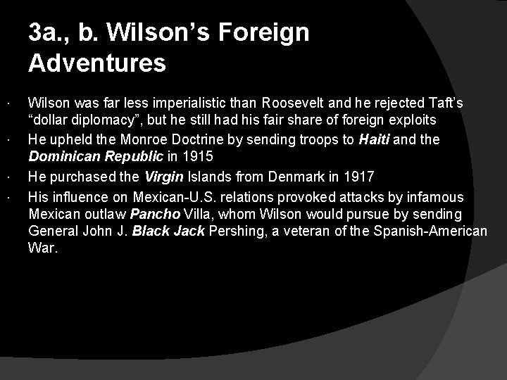 3 a. , b. Wilson’s Foreign Adventures Wilson was far less imperialistic than Roosevelt