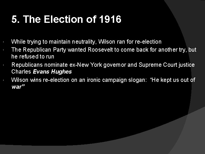 5. The Election of 1916 While trying to maintain neutrality, Wilson ran for re-election