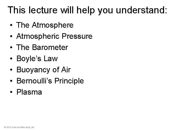 This lecture will help you understand: • • The Atmospheric Pressure The Barometer Boyle’s