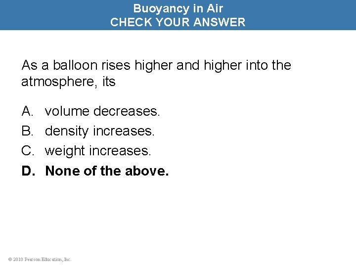 Buoyancy in Air CHECK YOUR ANSWER As a balloon rises higher and higher into