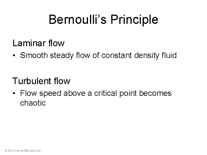 Bernoulli’s Principle Laminar flow • Smooth steady flow of constant density fluid Turbulent flow