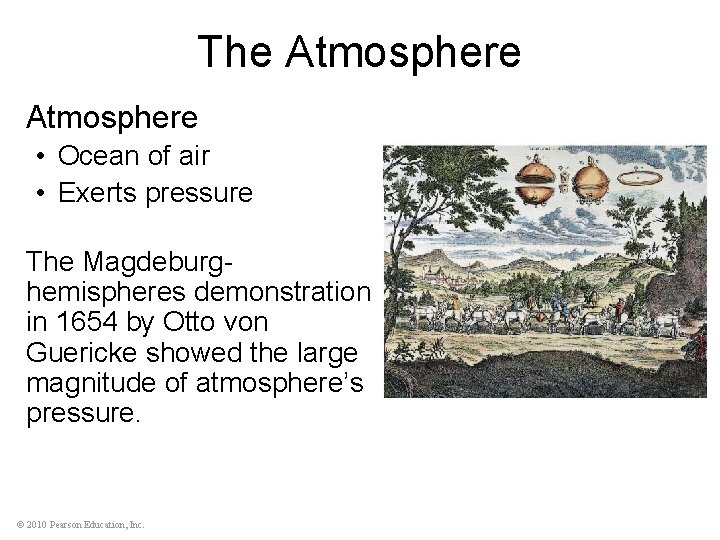 The Atmosphere • Ocean of air • Exerts pressure The Magdeburghemispheres demonstration in 1654