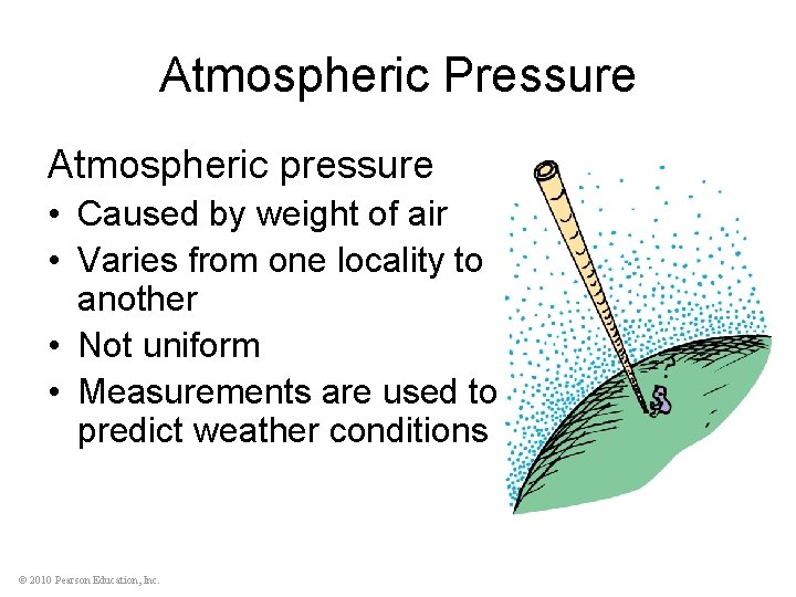 Atmospheric Pressure Atmospheric pressure • Caused by weight of air • Varies from one