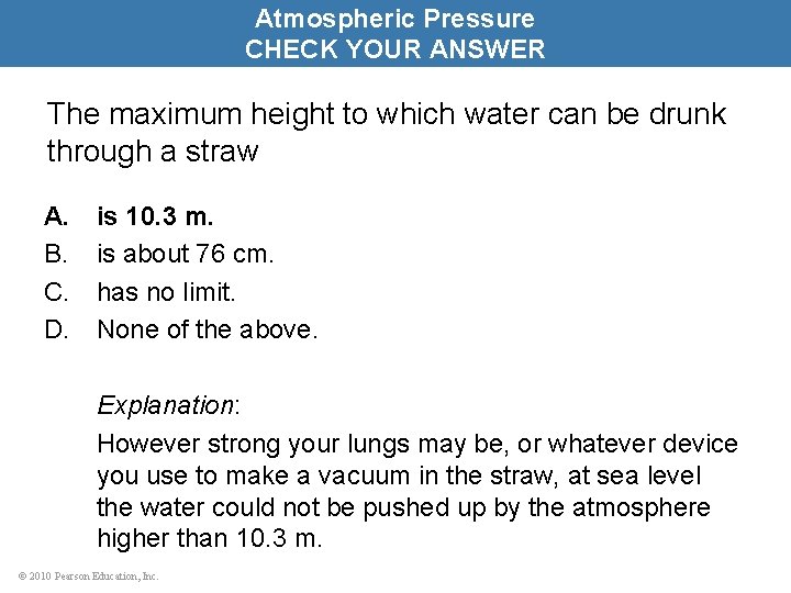 Atmospheric Pressure CHECK YOUR ANSWER The maximum height to which water can be drunk