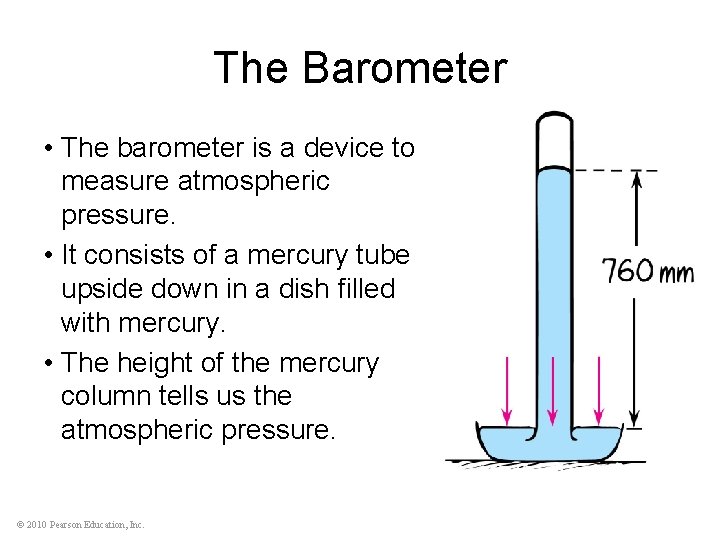 The Barometer • The barometer is a device to measure atmospheric pressure. • It