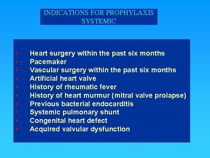 INDICATIONS FOR PROPHYLAXIS SYSTEMIC • • • Heart surgery within the past six months