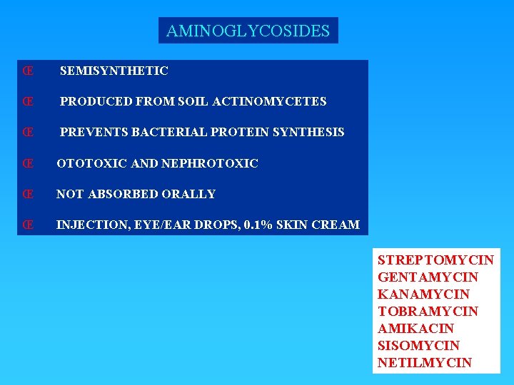 AMINOGLYCOSIDES Œ SEMISYNTHETIC Œ PRODUCED FROM SOIL ACTINOMYCETES Œ PREVENTS BACTERIAL PROTEIN SYNTHESIS Œ