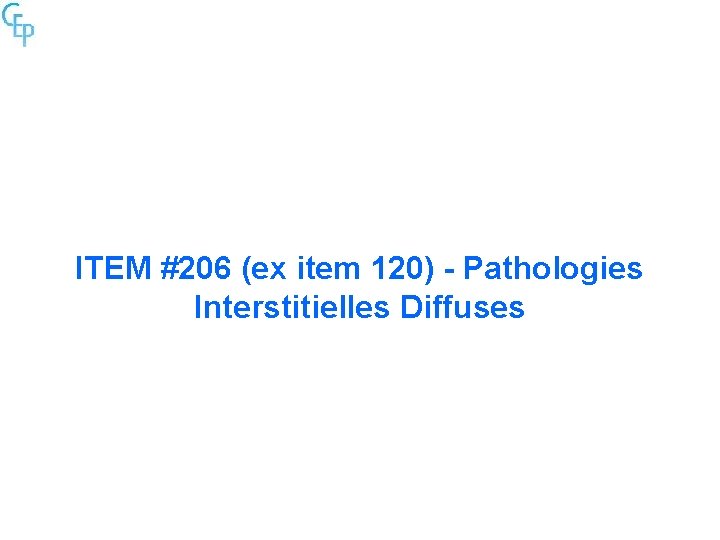 ITEM #206 (ex item 120) - Pathologies Interstitielles Diffuses 