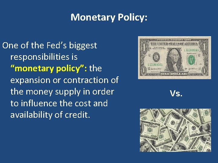 Monetary Policy: One of the Fed’s biggest responsibilities is “monetary policy”: the expansion or