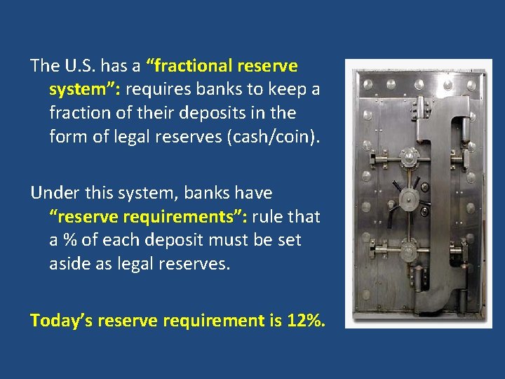 The U. S. has a “fractional reserve system”: requires banks to keep a fraction