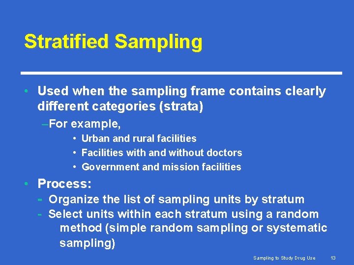 Stratified Sampling • Used when the sampling frame contains clearly different categories (strata) –For