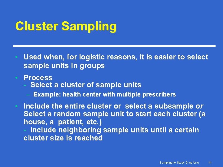 Cluster Sampling • Used when, for logistic reasons, it is easier to select sample