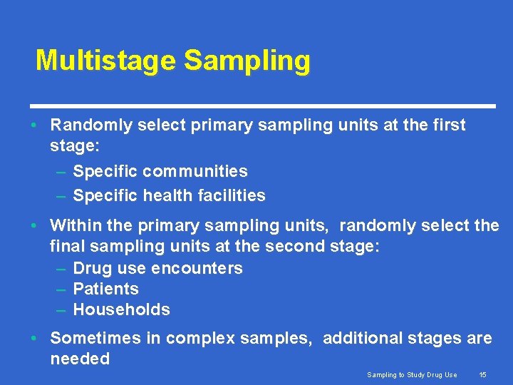 Multistage Sampling • Randomly select primary sampling units at the first stage: – Specific