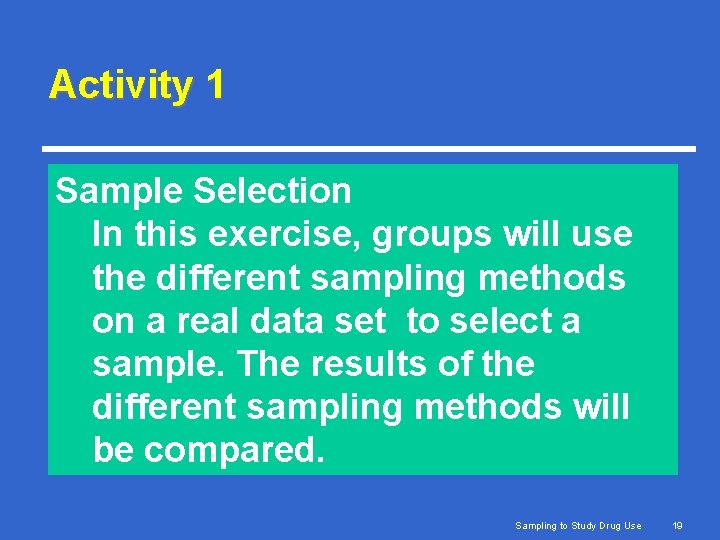 Activity 1 Sample Selection In this exercise, groups will use the different sampling methods