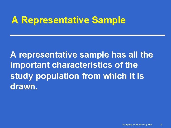 A Representative Sample A representative sample has all the important characteristics of the study