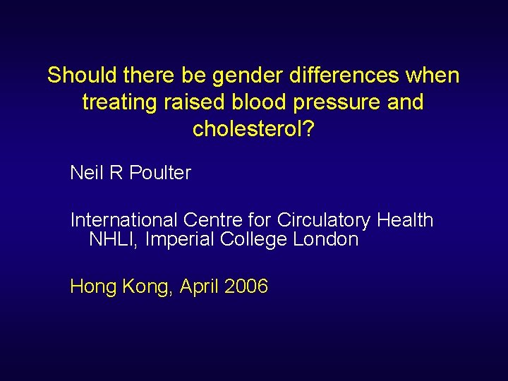 Should there be gender differences when treating raised blood pressure and cholesterol? Neil R