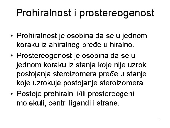 Prohiralnost i prostereogenost • Prohiralnost je osobina da se u jednom koraku iz ahiralnog