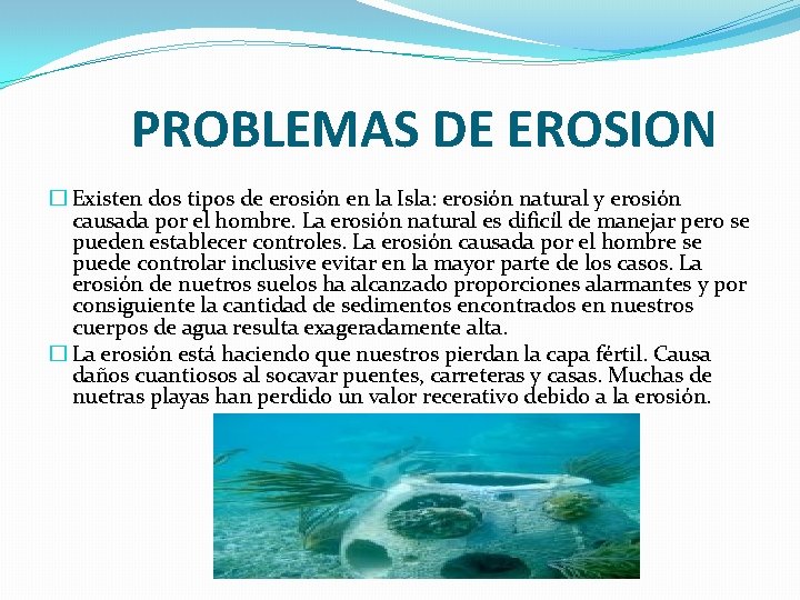 PROBLEMAS DE EROSION � Existen dos tipos de erosión en la Isla: erosión natural