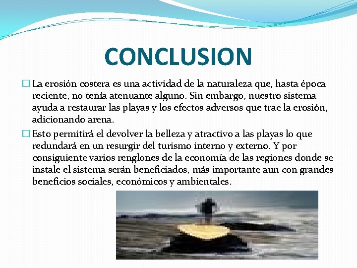 CONCLUSION � La erosión costera es una actividad de la naturaleza que, hasta época