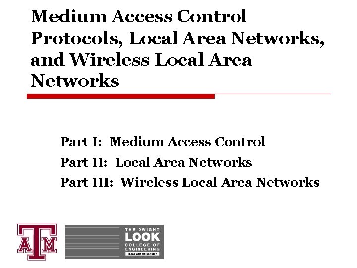 Medium Access Control Protocols, Local Area Networks, and Wireless Local Area Networks Part I: