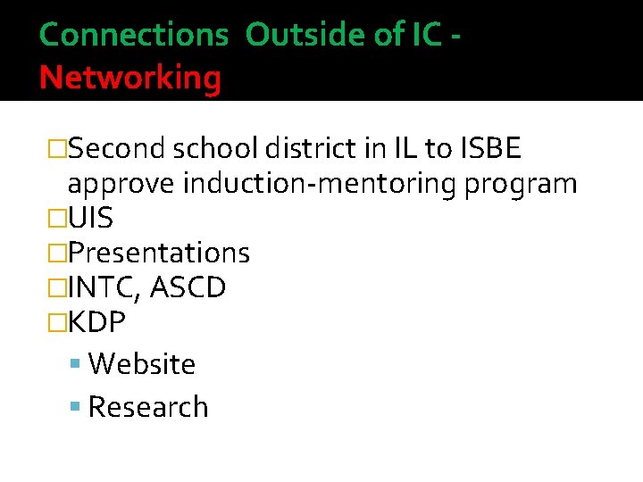 Connections Outside of IC Networking �Second school district in IL to ISBE approve induction-mentoring