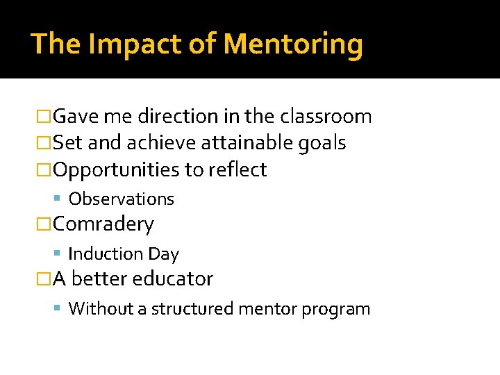 The Impact of Mentoring �Gave me direction in the classroom �Set and achieve attainable