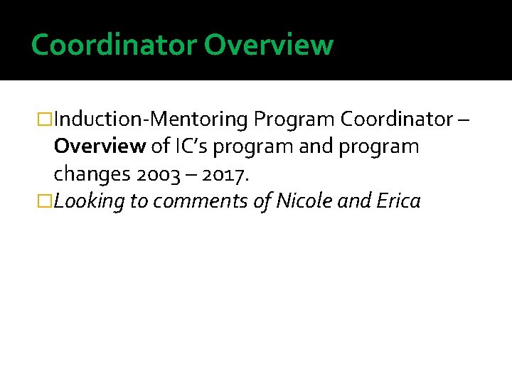 Coordinator Overview �Induction-Mentoring Program Coordinator – Overview of IC’s program and program changes 2003