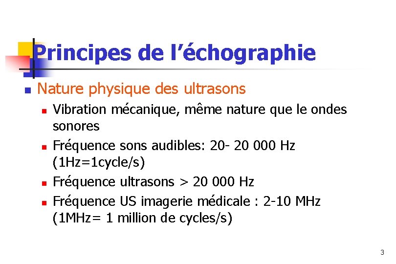 Principes de l’échographie n Nature physique des ultrasons n n Vibration mécanique, même nature Principes de l’échographie n Nature physique des ultrasons n n Vibration mécanique, même nature