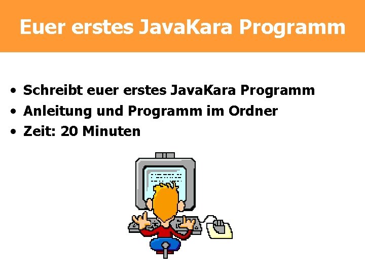 Euer erstes Java. Kara Programm • Schreibt euer erstes Java. Kara Programm • Anleitung