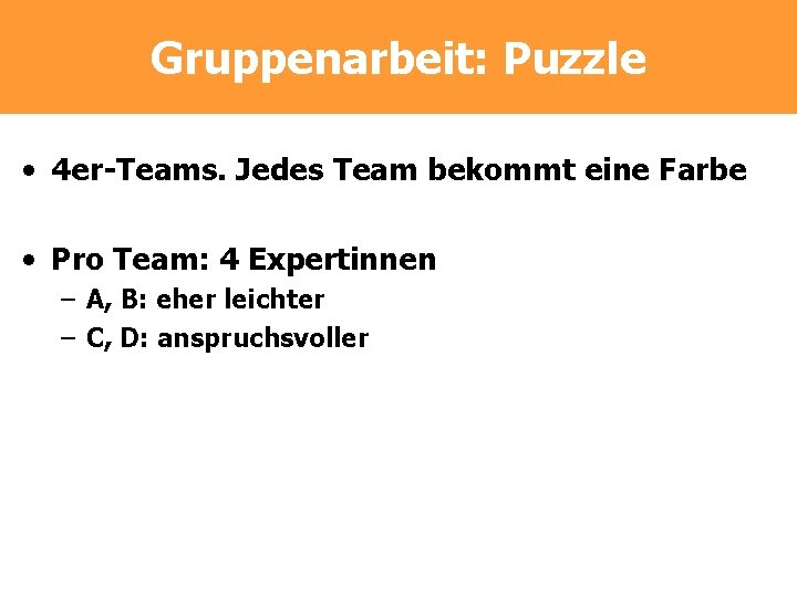 Gruppenarbeit: Puzzle • 4 er-Teams. Jedes Team bekommt eine Farbe • Pro Team: 4