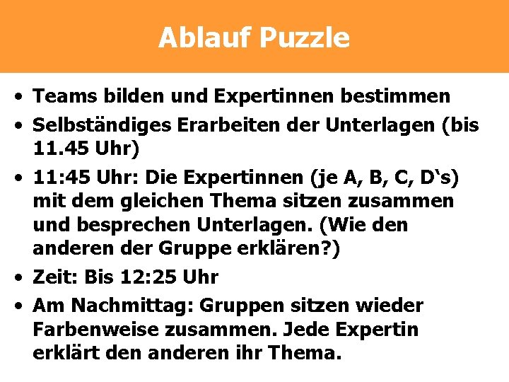 Ablauf Puzzle • Teams bilden und Expertinnen bestimmen • Selbständiges Erarbeiten der Unterlagen (bis